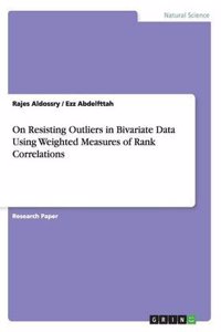 On Resisting Outliers in Bivariate Data Using Weighted Measures of Rank Correlations