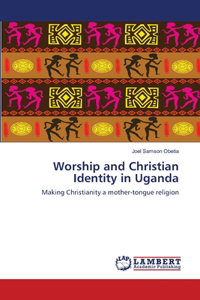 Worship and Christian Identity in Uganda