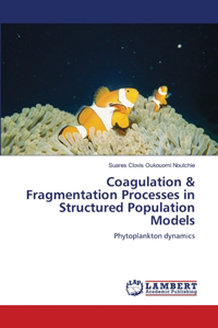 Coagulation & Fragmentation Processes in Structured Population Models