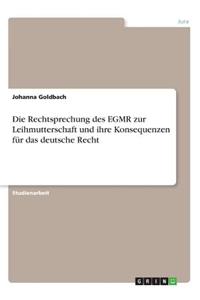 Die Rechtsprechung des EGMR zur Leihmutterschaft und ihre Konsequenzen für das deutsche Recht