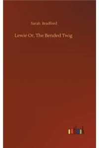 Lewie Or, The Bended Twig