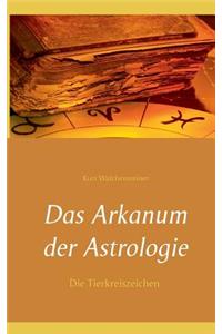 Das Arkanum Der Astrologie - Die Tierkreiszeichen
