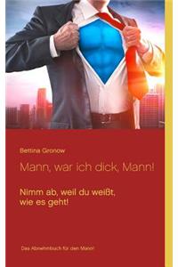 Mann, war ich dick, Mann!