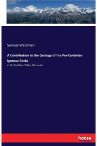 Contribution to the Geology of the Pre-Cambrian Igneous Rocks