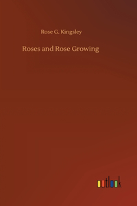 Roses and Rose Growing