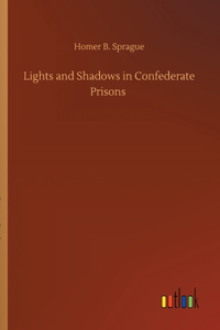 Lights and Shadows in Confederate Prisons