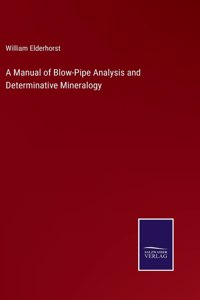 Manual of Blow-Pipe Analysis and Determinative Mineralogy