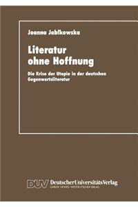 Literatur Ohne Hoffnung: Die Krise Der Utopie in Der Deutschen Gegenwartsliteratur