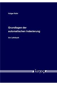 Grundlagen Der Automatischen Indexierung. Ein Lehrbuch