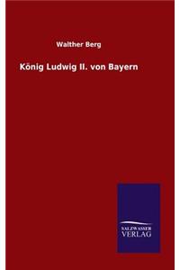 König Ludwig II. von Bayern