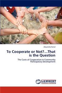To Cooperate or Not?...That Is the Question