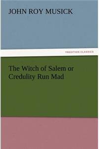 Witch of Salem or Credulity Run Mad