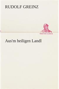 Aus'm heiligen Landl