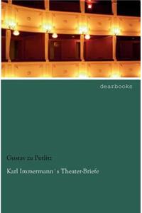 Karl Immermann`s Theater-Briefe