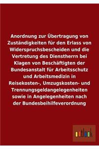 Anordnung zur Übertragung von Zuständigkeiten für den Erlass von Widerspruchsbescheiden und die Vertretung des Dienstherrn bei Klagen von Beschäftigten der Bundesanstalt für Arbeitsschutz und Arbeitsmedizin in Reisekosten-, Umzugskosten- und Trennu