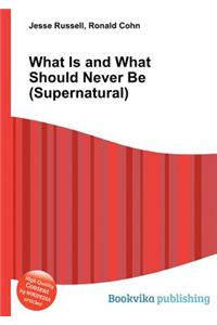 What Is and What Should Never Be (Supernatural)