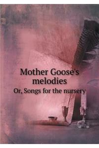 Mother Goose's Melodies Or, Songs for the Nursery