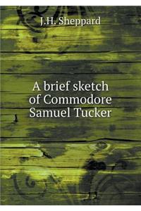 A Brief Sketch of Commodore Samuel Tucker