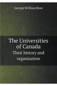 The Universities of Canada Their History and Organization