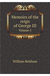 Memoirs of the Reign of George III Volume 5