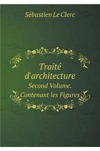 Traité d'Architecture Second Volume. Contenant Les Figures