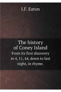 The History of Coney Island from Its First Discovery in 4, 11, 44, Down to Last Night, in Rhyme.