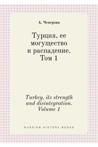 Turkey, Its Strength and Disintegration. Volume 1