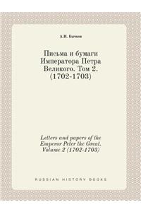 Letters and Papers of the Emperor Peter the Great. Volume 2 (1702-1703)