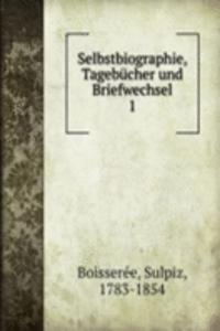 Selbstbiographie, Tagebucher und Briefwechsel