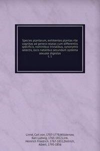 Species plantarum, exhibentes plantas rite cognitas ad genera relatas cum differentiis specificis, nominibus trivialibus, synonymis selectis, locis natalibus secundum systema sexuale digestas