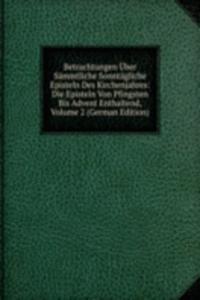 Betrachtungen Uber Sammtliche Sonntagliche Episteln Des Kirchenjahres: Die Episteln Von Pfingsten Bis Advent Enthaltend, Volume 2 (German Edition)