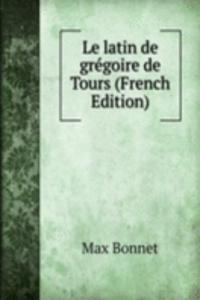 Le latin de gregoire de Tours (French Edition)