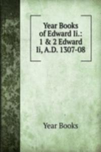 Year Books of Edward Ii.: 1 & 2 Edward Ii, A.D. 1307-08