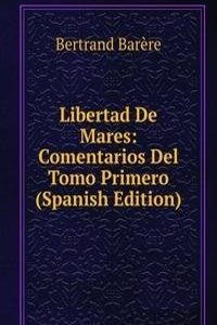 Libertad De Mares: Comentarios Del Tomo Primero (Spanish Edition)