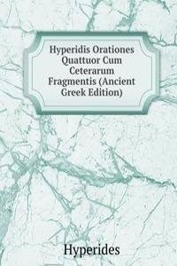 Hyperidis Orationes Quattuor Cum Ceterarum Fragmentis (Ancient Greek Edition)