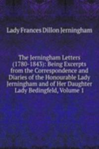 Jerningham Letters (1780-1843): Being Excerpts from the Correspondence and Diaries of the Honourable Lady Jerningham and of Her Daughter Lady Bedingfeld, Volume 1