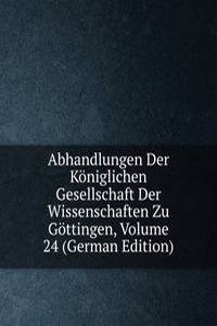 Abhandlungen Der Koniglichen Gesellschaft Der Wissenschaften Zu Gottingen, Volume 24 (German Edition)