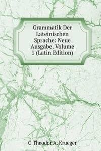 Grammatik Der Lateinischen Sprache: Neue Ausgabe, Volume 1 (Latin Edition)