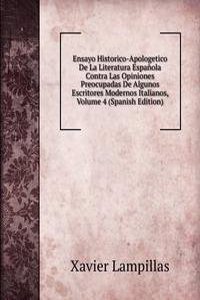 Ensayo Historico-Apologetico De La Literatura Espanola Contra Las Opiniones Preocupadas De Algunos Escritores Modernos Italianos, Volume 4 (Spanish Edition)
