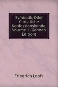 Symbolik, Oder Christliche Konfessionskunde, Volume 1 (German Edition)