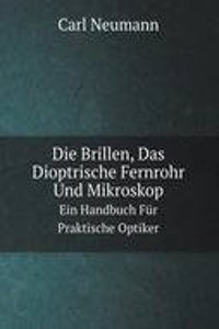 Die Brillen, Das Dioptrische Fernrohr Und Mikroskop