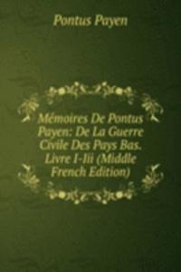 Memoires De Pontus Payen: De La Guerre Civile Des Pays Bas. Livre I-Iii (Middle French Edition)