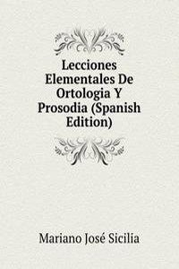 Lecciones Elementales De Ortologia Y Prosodia (Spanish Edition)