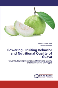 Flowering, Fruiting Behavior and Nutritional Quality of Guava