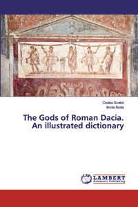 Gods of Roman Dacia. An illustrated dictionary