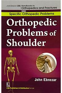 Orthopedic Problems Of Shoulder (Handbooks In Orthopedics And Fractures Series, Vol.43: Specific Orthpedic Problems)
