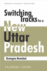 Switching Tracks for a New Uttar Pradesh: Strategies Revisited