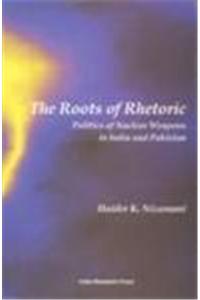 The Roots Of Rhetoric Politics Of Nuclear Weapon In India And Pakistan
