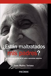 Â¿Estan maltratados mis padres?: La violencia oculta en el trato a personas mayores