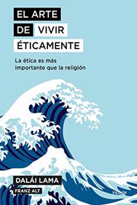 El arte de vivir eticamente: La etica es mas importante que la religion